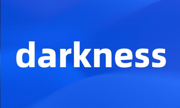 darkness