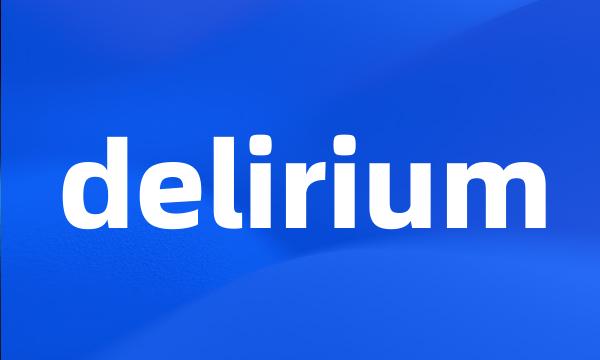 delirium