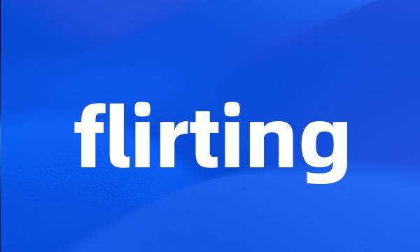 flirting