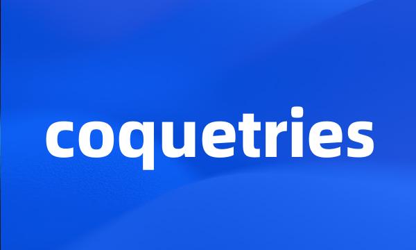 coquetries