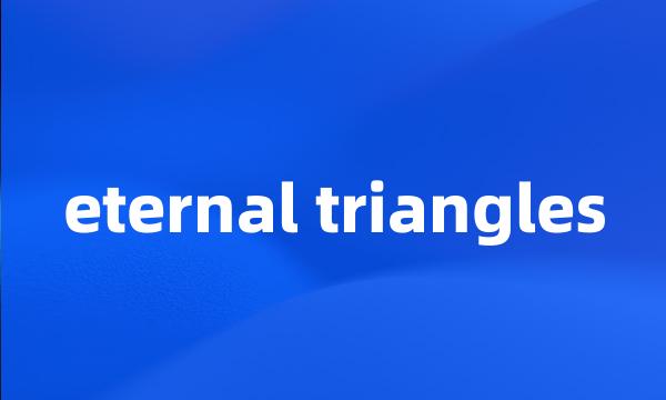 eternal triangles