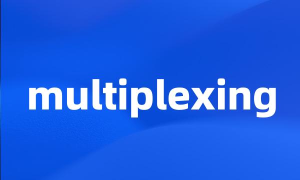 multiplexing