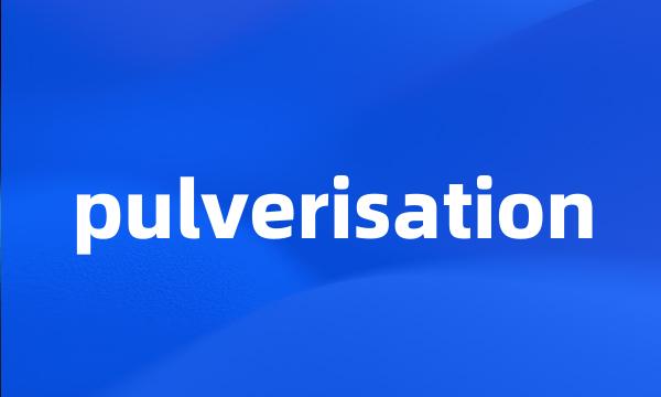 pulverisation