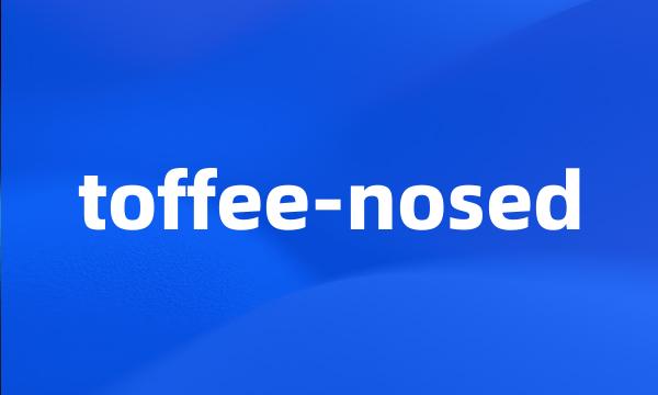 toffee-nosed