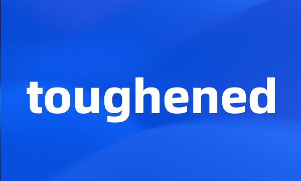 toughened