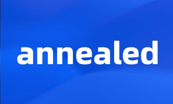 annealed