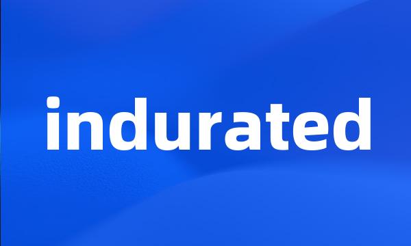 indurated