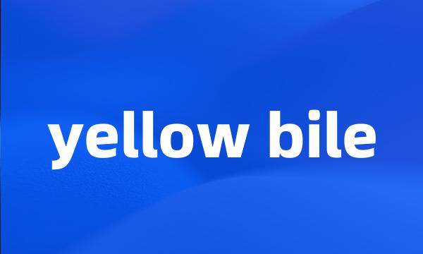 yellow bile