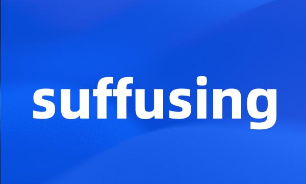 suffusing