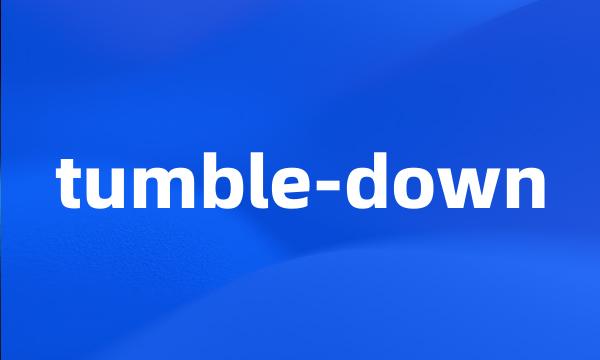 tumble-down