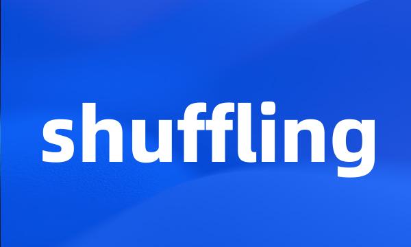 shuffling