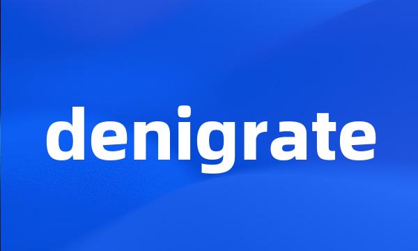 denigrate