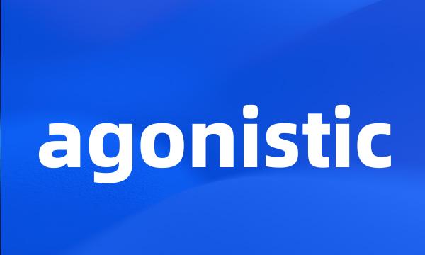 agonistic