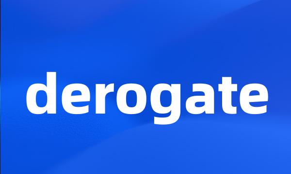 derogate