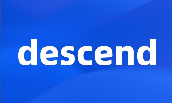 descend