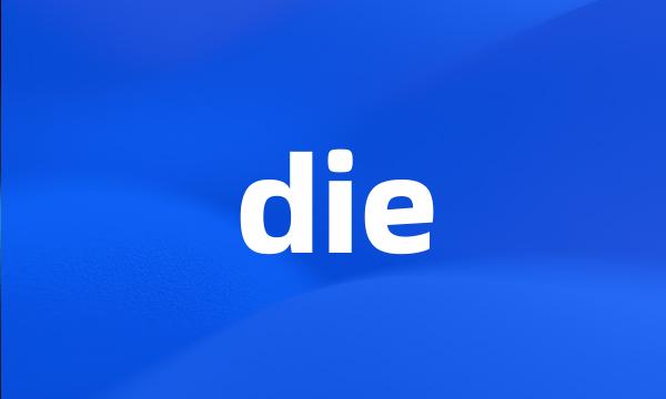 die