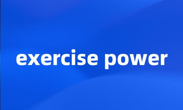 exercise power