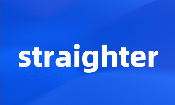 straighter