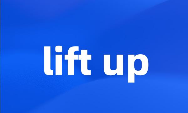 lift up