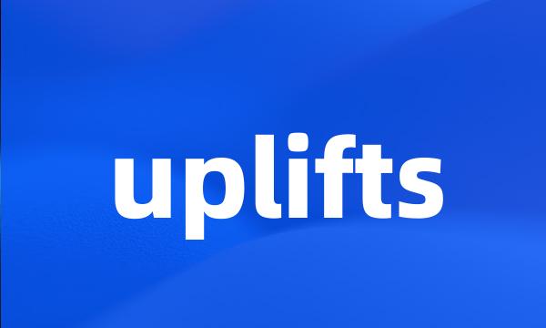 uplifts