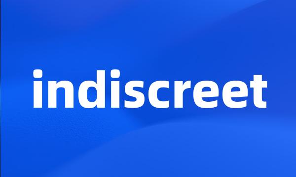 indiscreet