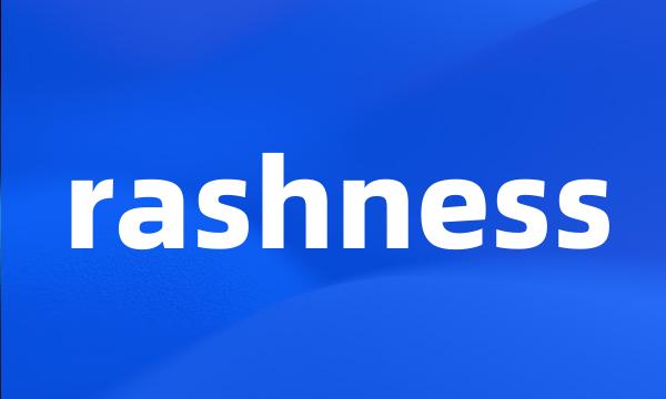 rashness