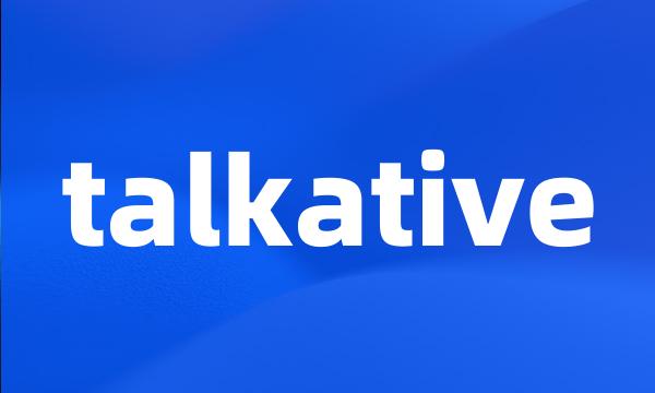 talkative