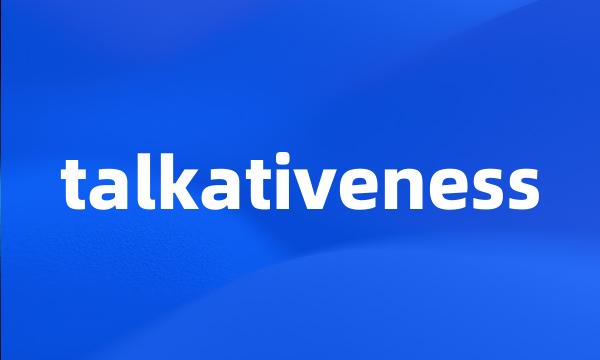 talkativeness