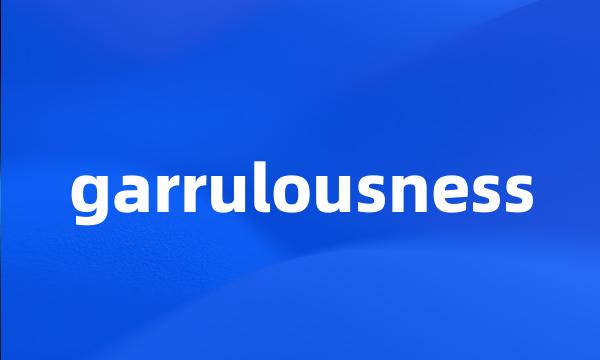 garrulousness