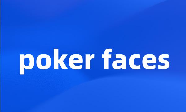 poker faces