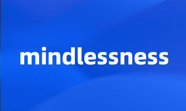 mindlessness