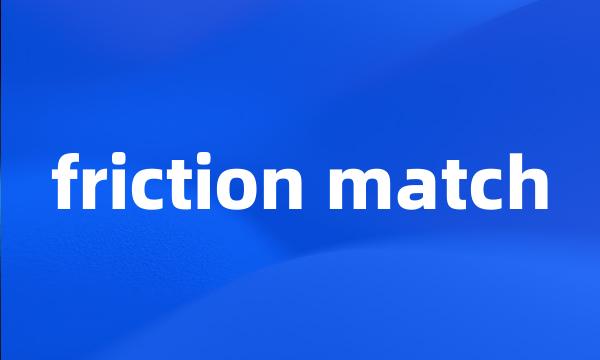 friction match