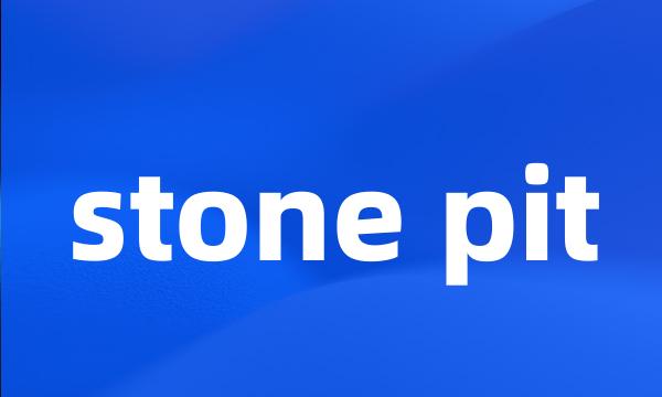 stone pit