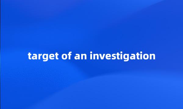 target of an investigation