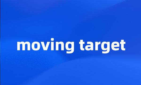 moving target