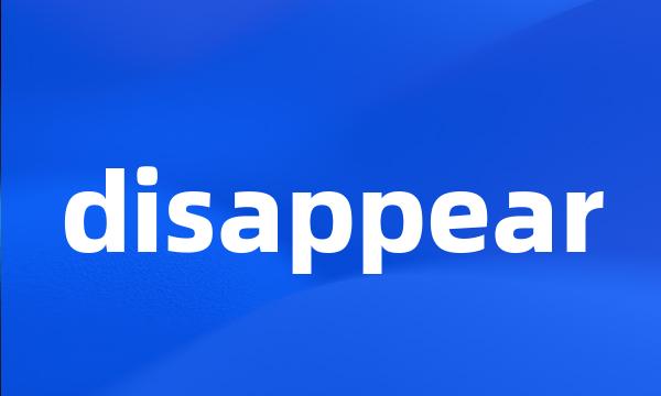 disappear