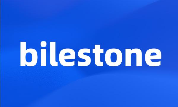 bilestone