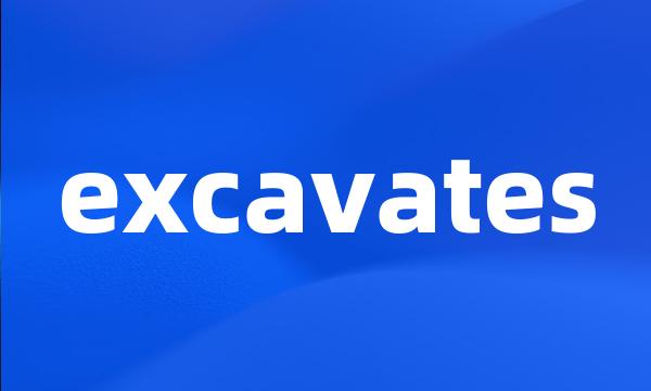 excavates