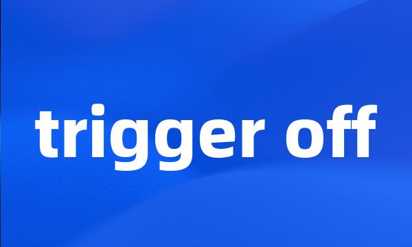 trigger off