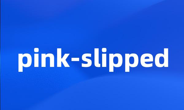 pink-slipped