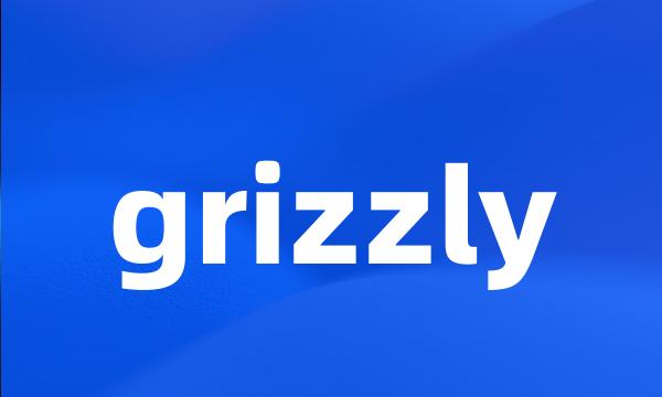 grizzly