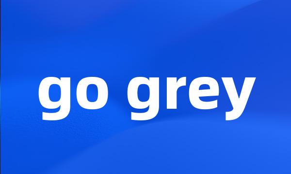 go grey