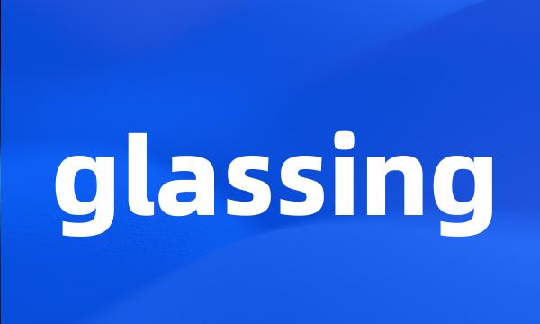 glassing