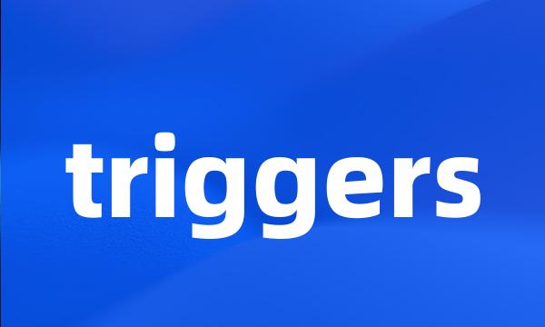 triggers