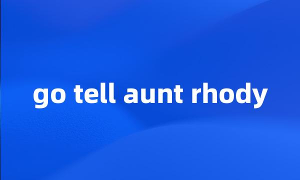 go tell aunt rhody