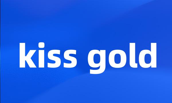 kiss gold