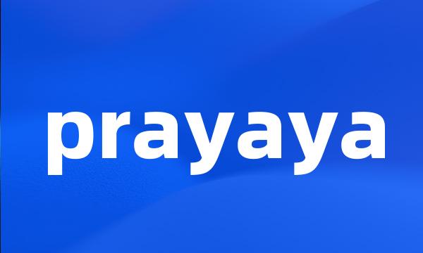 prayaya