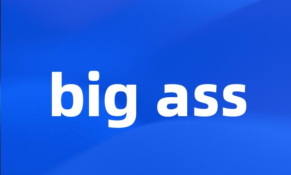 big ass