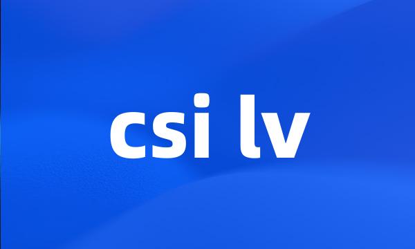 csi lv