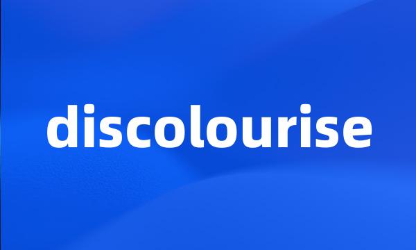 discolourise